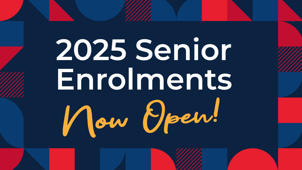 2025 Senior Enrolments Now Open